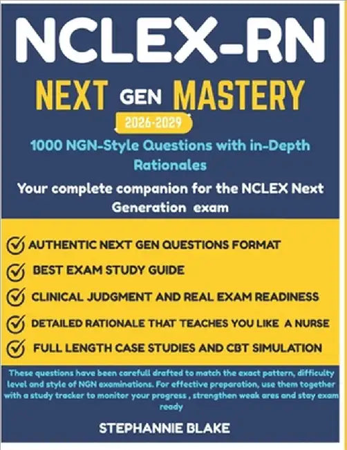 NCLEX-RN Next Gen Mastery 1000 NGN-Style Questions with In-Depth Rationales 2026-2029 EDITION: 1000 Next Gen Questions to Master Clinical Judgment and by Blake, Stephannie