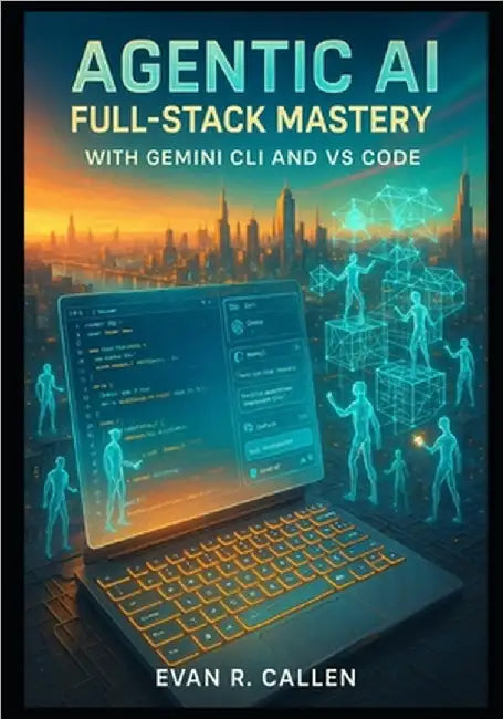 Agentic AI Full-Stack Mastery with Gemini CLI and VS Code: Build ...