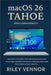 macOS 26 Tahoe Benutzerhandbuch: Eine Schritt-für-SchrittAnleitung, um neue Funktionen zu entdecken, Einstellungen anzupassen und Ihren Mac klar und s by Riley Vennor