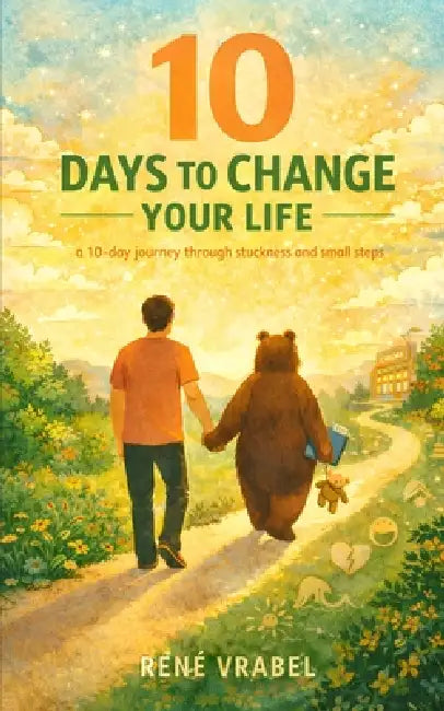 10 Days To Change Your Life: A Journey Through Strength, Sadness, Sandwiches, and Standing Up Again by Rene Vrabel
