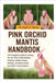 Pink Orchid Mantis: The Complete Guide to Caring for the Pink Orchid Mantis - Feeding, Habitat Setup, Mating, and Observation for Exotic Insect Keeper by D. Moore, Raph