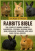 Rabbits Bible: The Complete Rabbit Owner's Handbook - Feeding, Housing, Breeding, Behavior, Training, and Daily Care for All Breeds by D. Moore, Raph
