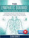 The Lymphatic Drainage Massage Manual at Home: Illustrated Guide with Simple Routines for Swelling Relief, Bloating, Facial Sculpting & Post-Surgery C by Clara Bennett