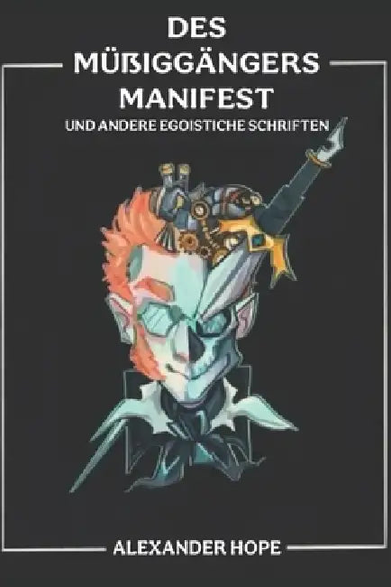 Des Müßiggängers Manifest: und andere egoistische Schriften by Erik Bonhomme, René Hübner, Alexander Hope