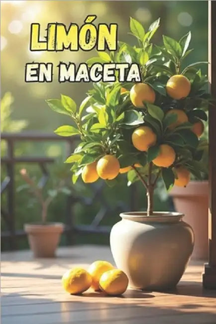 Limón en maceta: Una guía completa sobre selección de variedades, cuidado, polinización, floración y fructificación. by Svitana