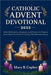 Catholic Advent Devotional 2025: Daily Reflections, Scripture, and Prayers to Prepare Your Heart for Christ's Coming This Blessed Season by Copher, Mary R.