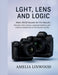 Light, Lens and Logic: Nikon Z8/Z9 Secrets for Pro Results by Amelia Linwood