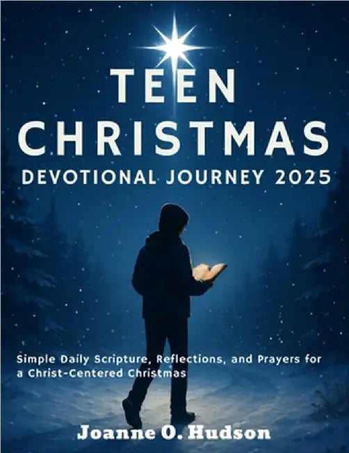 Teen Christmas Devotional Journey 2025: Simple Daily Scripture, Reflections, and Prayers for a Christ-Centered Christmas by Hudson, Joanne O.