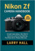 Nikon Zf Camera Handbook: Simple Explanations, Real-World Scenarios, and Camera Settings That Make Better Photos Effortless by Larry Hall