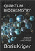 Quantum Biochemistry: Quantum Effects in Living Systems by Kriger, Boris