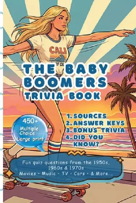 THE Baby Boomers' Trivia Book - 450+ Multiple Choice Quiz Questions: Fun Quiz Memories from 1950s, 1960s, and 1970s: BONUSES, sources, answer key, bon by Alex Willow