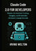 Claude Code 2.0 for Developers: Master AI-assisted coding, debugging and Git automation with natural language commands by Irving Welton