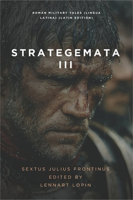 Strategemata III: More Roman Military Tales (Lingua Latina) by Lennart Lopin, Sextus Julius Frontinus