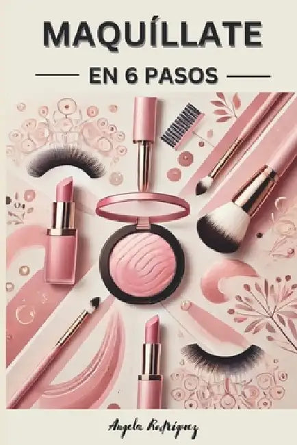 Maquillate en 6 pasos: Descubre el poder del maquillaje by Angela Rodriguez