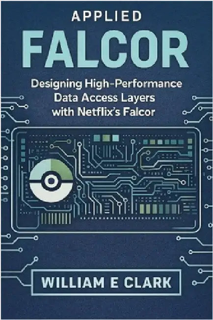Applied Falcor: Designing High-Performance Data Access Layers with Netflix's Falcor by E. Clark, William
