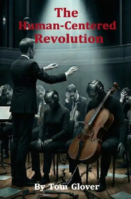 The Human-Centered Revolution by Tom Glover