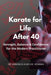 Karate for Life After 40: Strength, Balance & Confidence for the Modern Practitioner by Amadeus M. Kubicek