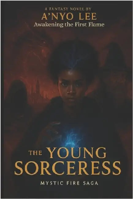 The Young Sorceress: Awakening the First Flame by Lee, A'Nyo