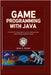Game Programming with Java: From 2D & 3D Fundamentals to Lag-Free, Optimized Games with the Entity Component System by L. Gunter, Jesse