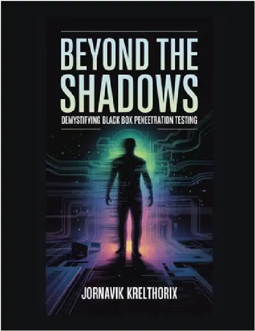 Beyond the Shadows: Demystifying Black Box Penetration Testing by Krelthorix, Jornavik