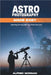 Astrophotography Made Easy: Capturing Stunning Night Sky Photos Like a Pro by Morgan, Alfred