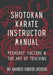 Shotokan Karate Instructor Manual: Pedagogy, Culture & the Art of Teaching by Amadeus M. Kubicek