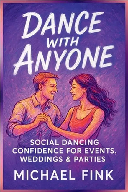 Dance with Anyone: Social Dancing Confidence for Events, Weddings & Parties by Fink, Michael