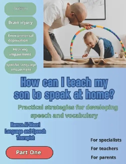 How can I teach my son to speak at home?: Practical strategies for developing speech and vocabulary by Hamza Almasri