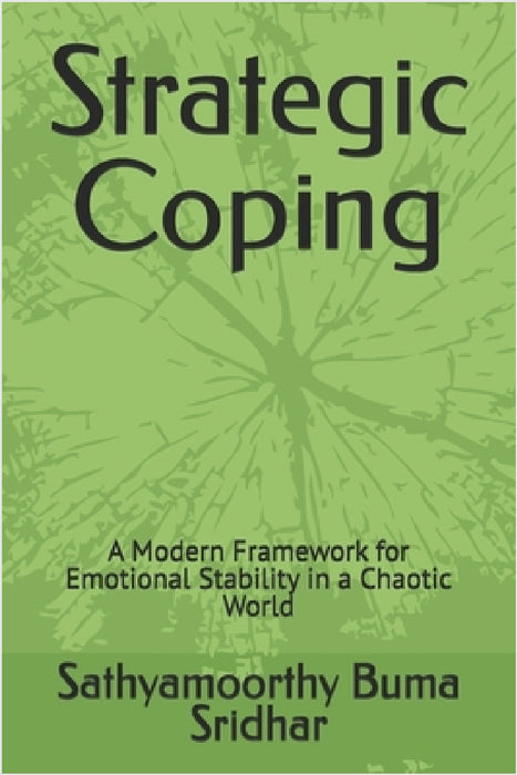 Strategic Coping: A Modern Framework for Emotional Stability in a Chaotic World by Sathyamoorthy Buma Sridhar