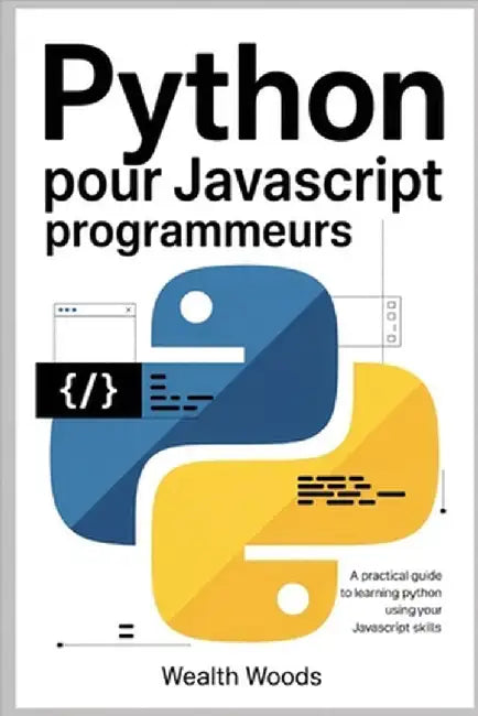 Python pour JavaScript Programmeurs by Woods, Wealth