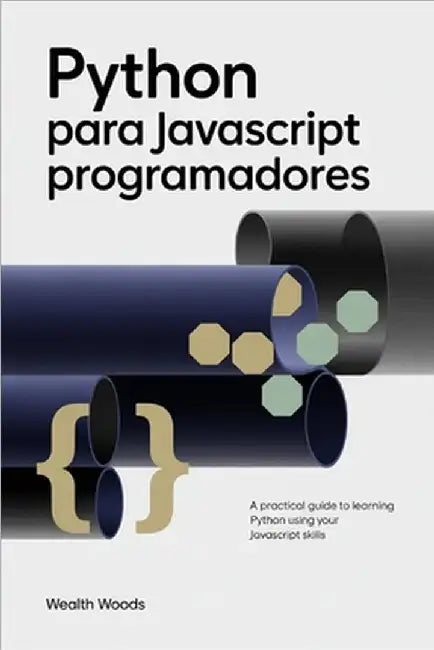 Python para JavaScript Programadores by Woods, Wealth