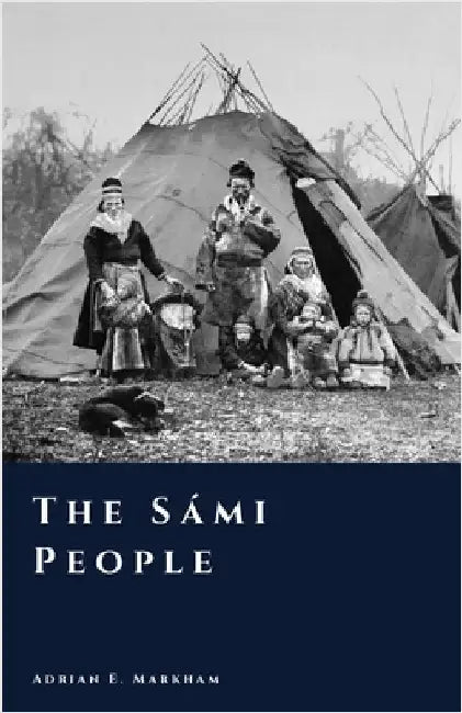 The Sámi People: A History of the Indigenous North by Markham, Adrian E.
