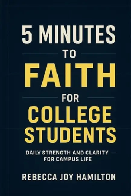 5 Minutes to Faith for College students: Daily Strength and Clarity for Campus Life by Rebecca Joy Hamilton