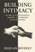 Building Intimacy: A Guild to Understanding, Growing, and Thriving in relationships by Dequan Beverly