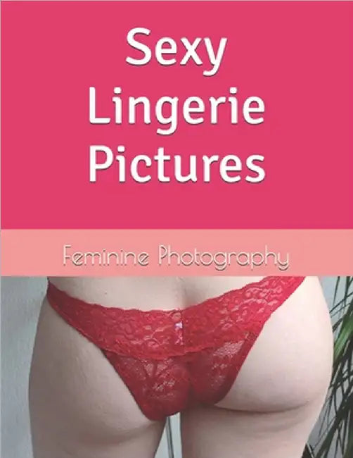 Sexy Lingerie Pictures by Photography, Feminine