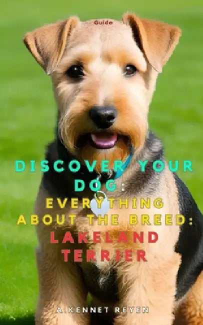 Discover your dog: Everything about the breed: Lakeland Terrier by A. Kennet Reyen