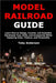 Model Train Guide: Step-by-Step Instructions for Planning, Designing, Wiring, and Powering Your Model Railroad Layout for Smooth and Lifelike Train Op by Anderson, Toby