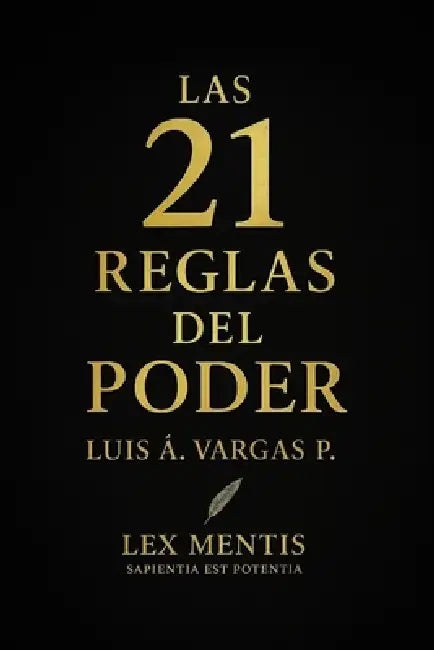 Las 21 reglas del poder: Domina tu energía, influencia y presencia by Luis Á. Vargas P.