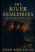 The River Remembers: The land remembers. The river remembers. And so must we. by Jennie Wren Foster