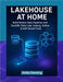 Lakehouse at Home: A Practical Guide to DuckDB, Delta Lake, Iceberg, Airflow & Self-Hosted Data Pipelines by Denning, Hollis