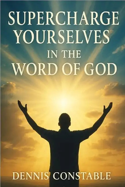 Supercharge yourselves on the Word of God by Constable, Dennis