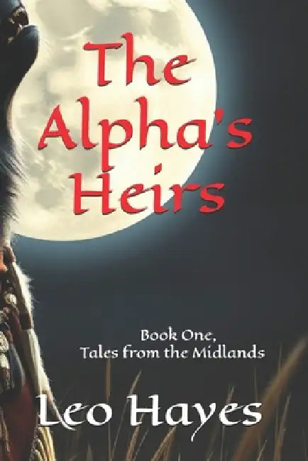 The Alpha's Heirs: Book One, Tales from the Midlands by Leo Hayes