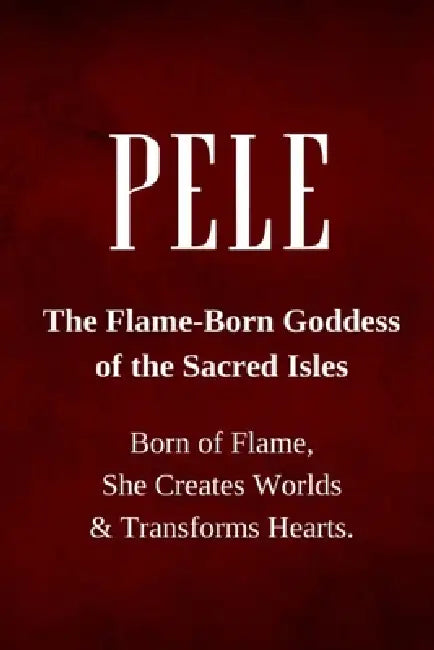 Pele - The Flame-Born Goddess of the Sacred Isles: Born of Flame, She Creates Worlds and Transforms Hearts. by Nichole Goddess Wisdom Transformation