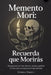 Memento Mori: Recuerda que morirás: Una guía para vivir con más intención, claridad y gratitud a través de la conciencia de la impermanencia by Estrella Torrico