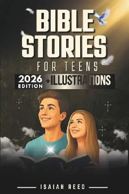 Bible Stories for Teens 2026 Edition: Illustrated Bible Study for Teen Boys and Girls Comprising Reflections and Prayers - Christian Book with Bible S by Isiah Reed