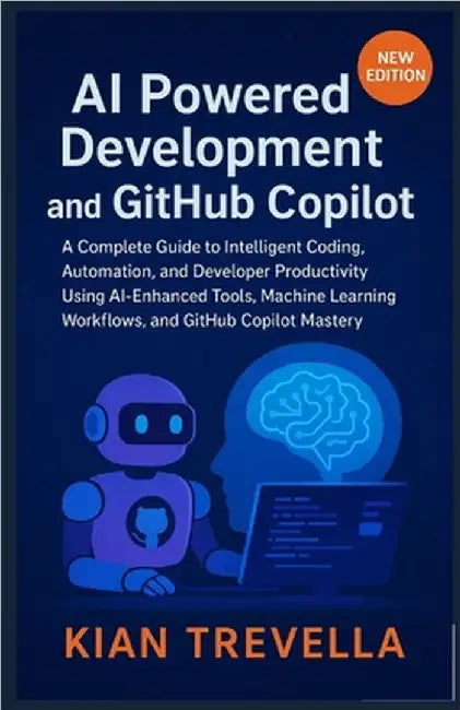 AI Powered Development and GitHub Copilot: A Complete Guide to Intelligent Coding, Automation, and Developer Productivity Using AI-Enhanced Tools, Mac by Trevella, Kian