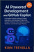AI Powered Development and GitHub Copilot: A Complete Guide to Intelligent Coding, Automation, and Developer Productivity Using AI-Enhanced Tools, Mac by Trevella, Kian