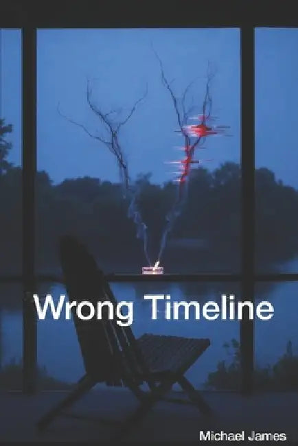 Wrong Timeline: A Quantum Glitch Novella by Michael James