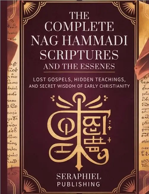 The Complete Nag Hammadi Scriptures and The Essenes: Lost Gospels, Hidden Teachings, and Secret Wisdom of Early Christianity by Publishing, Seraphiel