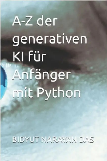 A-Z der generativen KI für Anfänger mit Python by Das, Sourav